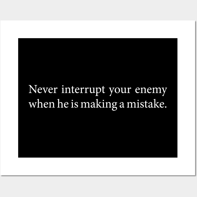 Never Interrupt Your Enemy When He's Making A Mistake - Napoleon Bonaparte Quote Wall Art by CottonGarb